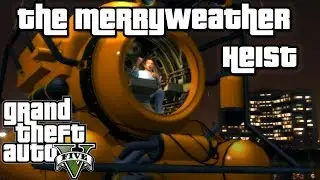 Grand Theft Auto V: Minisub & The Merryweather Heist (Freighter Approach)