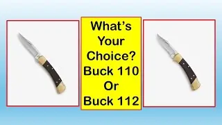 Buck 110 против 112: какой культовый нож подойдет вам лучше всего?