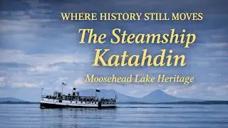 Spencer Bay & the Steamship Katahdin | Moosehead Lake Heritage