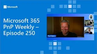 Microsoft 365 PnP Weekly - Episode 250 - Paul Keijzers