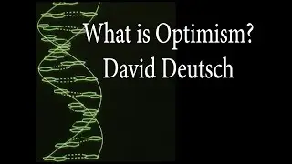 What is Optimism? Knowledge, and Progress with Physicist David Deutsch
