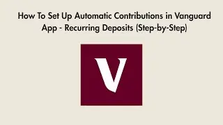 How To Set Up Automatic Contributions in Vanguard App - Recurring Deposits (Step-by-Step)