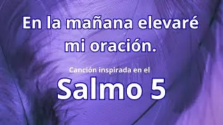 En la mañana elevaré mi oración a Ti