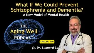 Can We Prevent Schizophrenia and Dementia? What the Science Suggests | Ep. 280