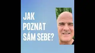 Jak poznat s&aacute;m sebe? (Kdo vlastně jsem a kam jdu?)