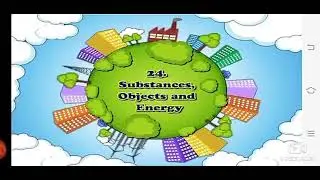 Class 5-24. Substances,Objects And Energy  Part 01