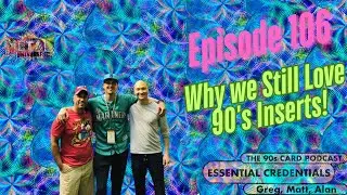 The Essential Credentials Podcast Episode 106: Why we Still Love Collecting 90's Inserts