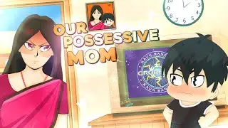 My First Animation Video | Our possessive Mom