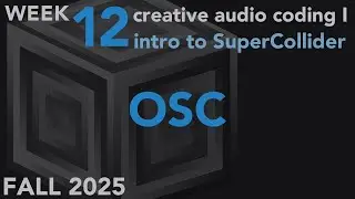 OSC — Неделя 12, осень 2025 г., MUS 403 — Creative Audio Coding I