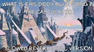 DIDDY blud calculator | slowed reverb | full version