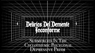 Delirios Del Demente Inconforme - Submerged In The Cyclothymic Polygonal Depressive Prism