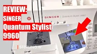 REVIEW: SINGER Quantum Stylist 9960!