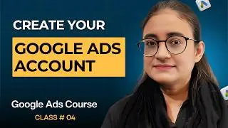 How to Create Your Google Ads Account Step-by-Step | Lecture 4 | Google Ads Course 2026 (Urdu)