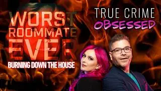 Worst Roommate Ever: Burning Down the House // True Crime Obsessed