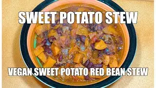 Sweet Potato Stew - Sweet Potato Red Bean -  Vegan Recipes - How to cook Sweet Potatoes - Easy Vegan