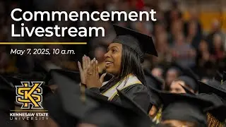 Spring 2025 Commencement - May 7th 2025 at 10:00 am