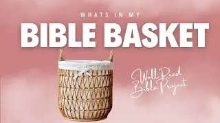 What&rsquo;s in My Bible Basket | The Well Read Bible Project