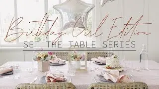 SET THE TABLE SERIES | BIRTHDAY GIRL EDITION