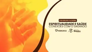 Espiritualidade e Saúde - Conexões com o Sagrado