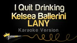 Kelsea Ballerini, LANY - I Quit Drinking (Karaoke Version)