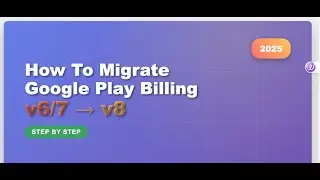 How To Migrate Google Play Billing Library From Version 6 | 7 to PBL Version  8 | 2025