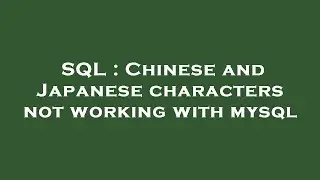 SQL : Chinese and Japanese characters not working with mysql