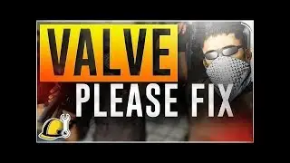 VALVE PLEASE FIX CSGO