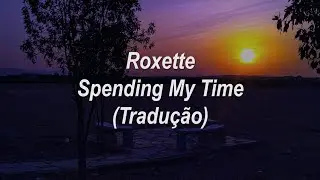 Roxette - Spending My Time (Tradução/Legendado)