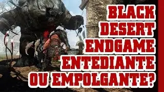 BLACK DESERT NA - End Game Empolgante ou Entediante?