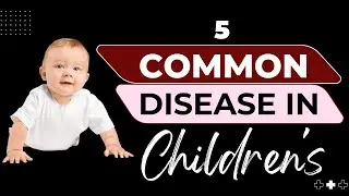 5 Common Diseases in Children | Causes, Symptoms & Treatment by Dr. Nadia Mehnaz