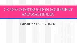 CE3009|Construction Equipment and Machinery|Important questions 