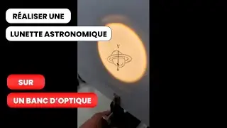 Réalisation d'une lunette astronomique sur un banc d'optique