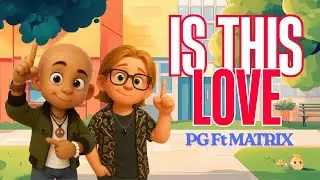 PG &ldquo;Is this love&rdquo;  FT.Matrix 