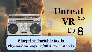 Unreal 5.5 VR Tutorial for Beginners: Ep 8: BLUEPRINTS. Pick up Radio, Press Button, Random Music