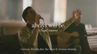 Always Will Be (Chapel Sessions) | feat. Zac Rowe | Gateway Worship