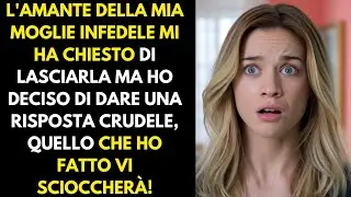 L'amante della mia moglie infedele mi ha chiesto di lasciarla, ma io mi sono vendicato...