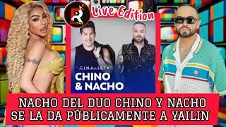 NACHO DEL DUO CHINO Y NACHO SE LA DA PÚBLICAMENTE A YAILIN