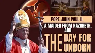 POPE JOHN PAUL II AND THE INTERNATIONAL DAY OF THE UNBORN CHILD | FEAST OF THE ANNUNCIATION |SG NEWS