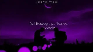 Paul Partohap - p.s I love you (tradu&ccedil;&atilde;o/legendado)
