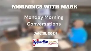 Mornings with Mark - Monday Morning Conversations - July 15, 2024