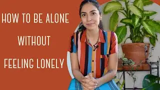 Lonliness During COVID: How to Be Alone Without Feeling Lonely.