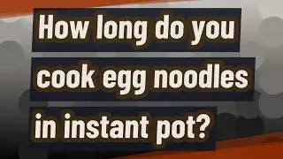 How long do you cook egg noodles in instant pot?