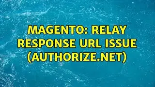 Magento: Relay Response URL Issue (Authorize.net)