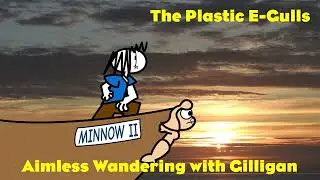 The Plastic E-Gulls: Aimless Wandering with Gilligan (MASHUP, UNCUT)