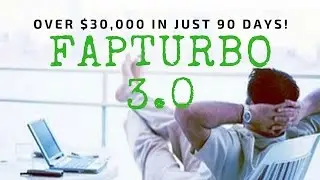 FapTurbo 3.0 Review - Over $30,000 In Just 90 Days!