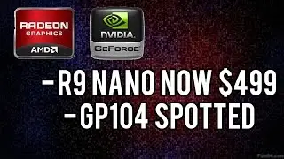 R9 Nano Price Drop & NVIDIA GP104 Spotted in Shipping