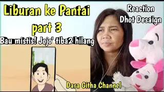 Dhot Desaign Reaction Dara Githa Liburan ke Pantai Part3. Bau mistis! Jojo' tiba2 hilang