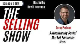 The Selling Show Podcast - Authentically Social Market Eminence Part 2  (Episode 489)