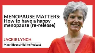 Episode183: MENOPAUSE MATTERS: How to have a happy menopause | Jackie Lynch (re-release)