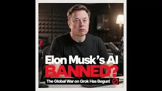 Elon Musk&rsquo;s AI BANNED? The Global War on Grok Has Begun